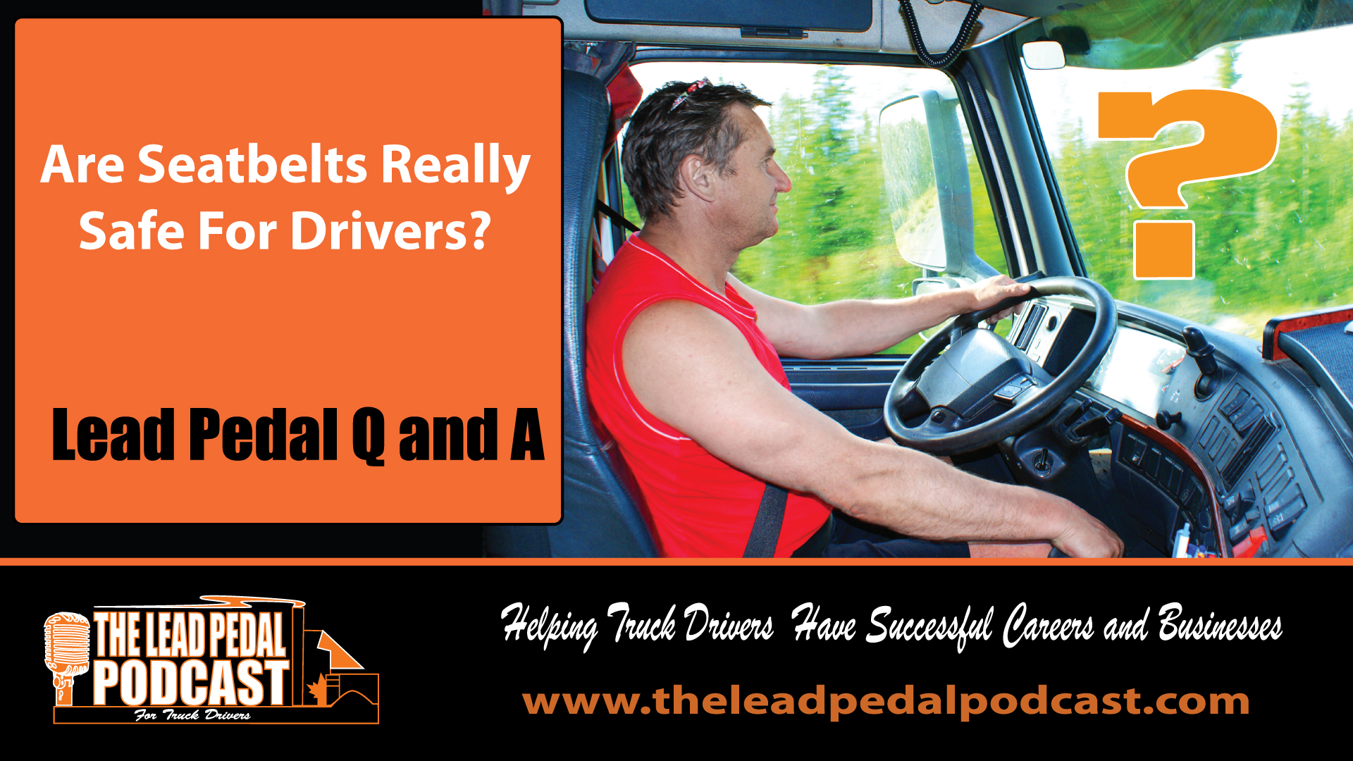 The Lead Pedal Podcast for Truck Drivers LP1083 Are Seatbelts Really