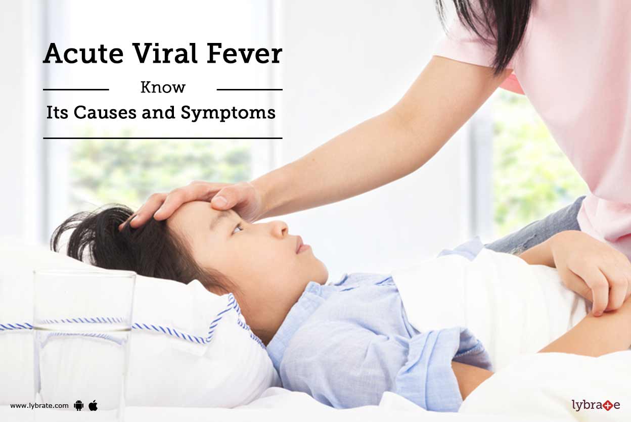 Acute Viral Fever Know its Causes and Symptoms By Dr