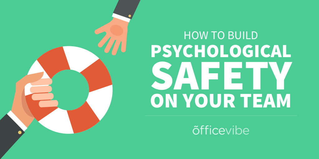 How To Build Psychological Safety On Your Team