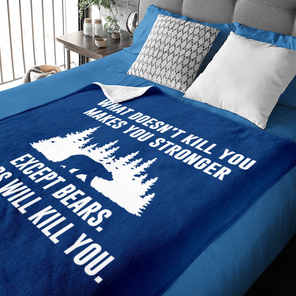 What Doesn't Kill You Makes You Stronger Except Bears Bear Quote