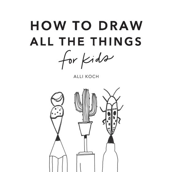 All the Things How to Draw Books for Kids by Alli Koch 9781950968220