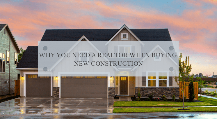 Do you NEED a Realtor when purchasing New Construction? A Few things to