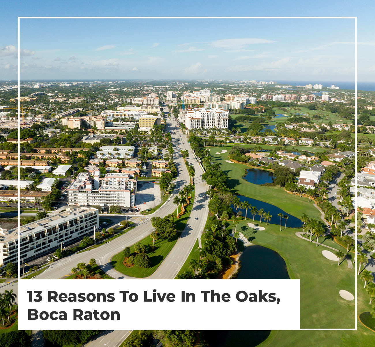 13 Reasons To Live In The Oaks, Boca Raton (2022 Edition)
