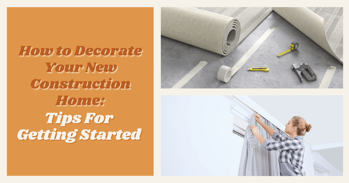 How to Decorate a New Construction Home 5 Pro Design Tips