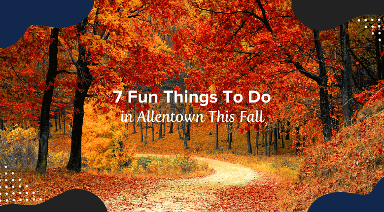 7 Fun Things To Do in Allentown This Fall