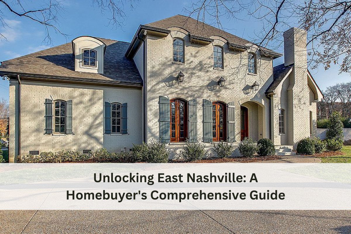 Unlocking East Nashville A Homebuyer's Comprehensive Guide