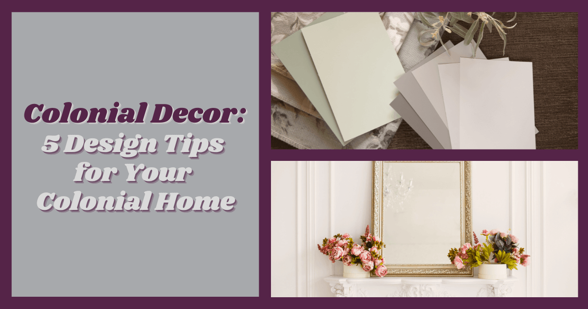 Colonial Decor 5 Design Tips for Your Colonial Home