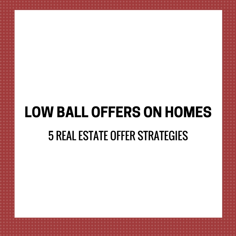 LOW BALL OFFERS ON HOMES REAL ESTATE OFFER STRATEGIES