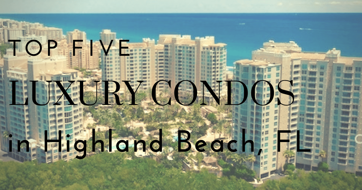Top Five Luxury Condos in Highland Beach, FL Highland Beach Real Estate