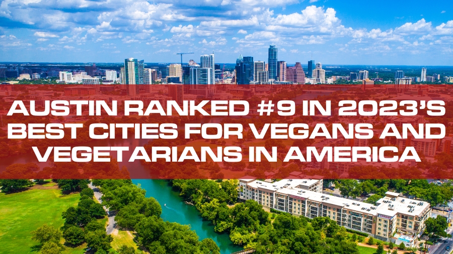 Austin Ranked 9 in 2023’s Best Cities for Vegans & Vegetarians in America