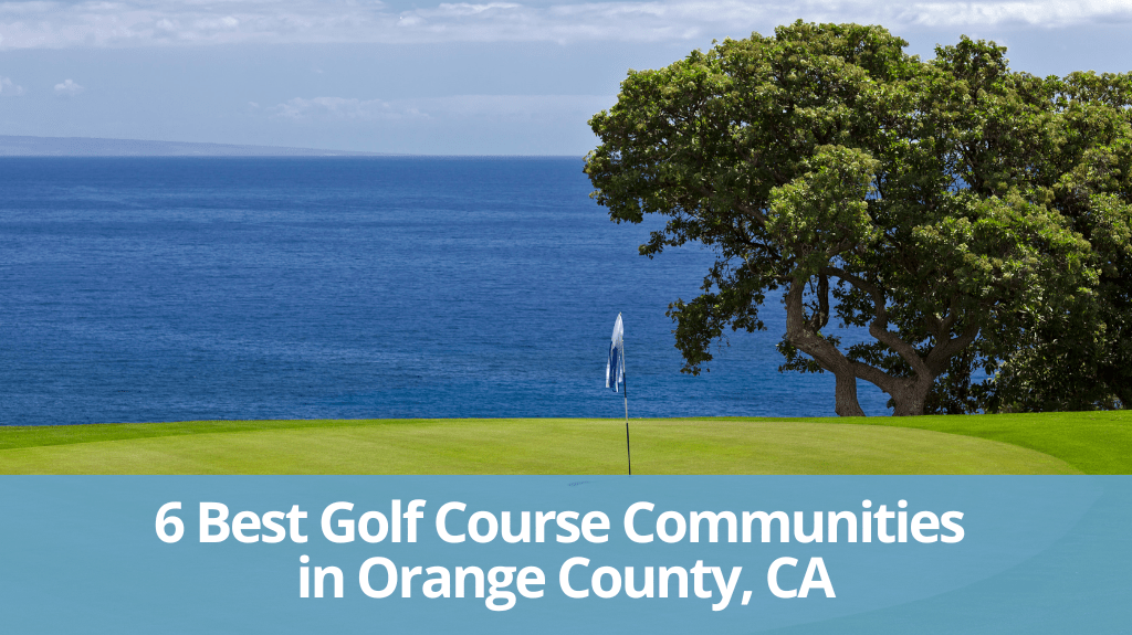 The 6 Best Golf Course Communities in Orange County, CA