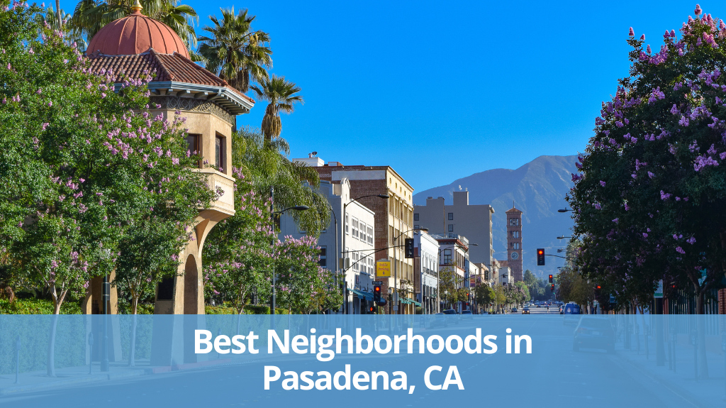 3 Great Neighborhoods in Pasadena, CA