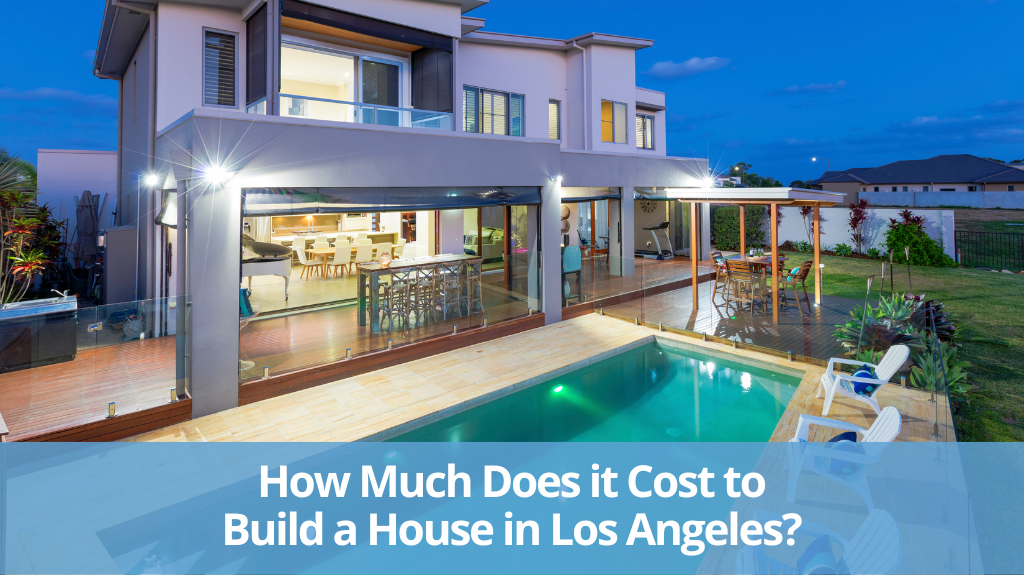 How Much Does it Cost to Build a House in Los Angeles?