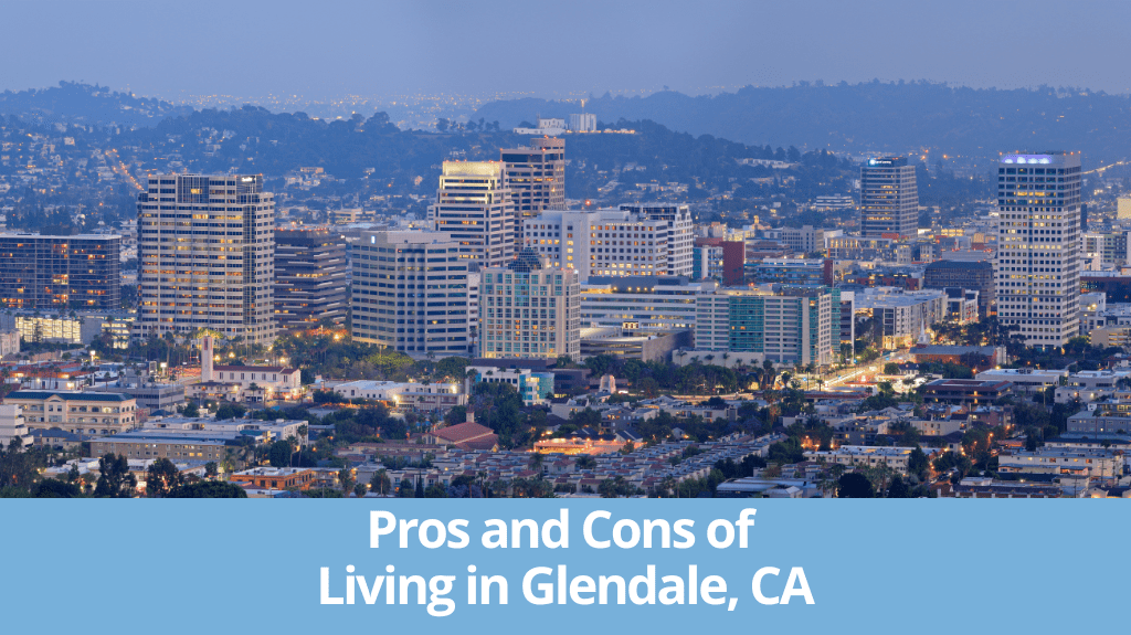 Pros and Cons of Living in Glendale, CA