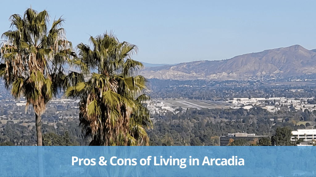 Pros and Cons of Living in Arcadia, CA