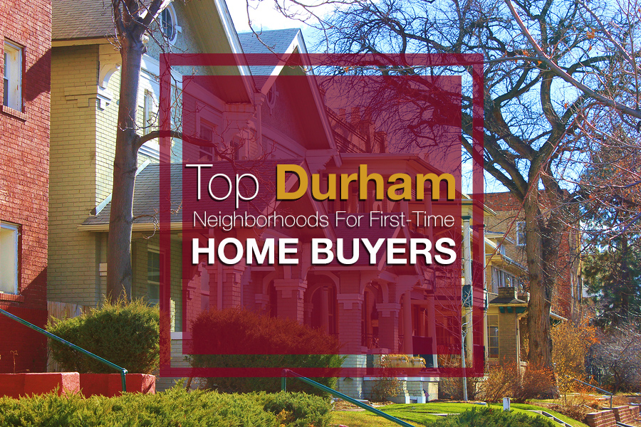 Top Durham Neighborhoods For FirstTime Buyers