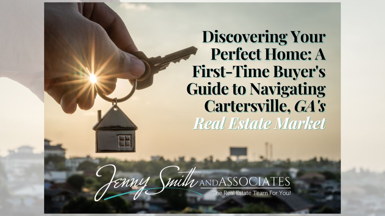 Discovering Your Perfect Home A FirstTime Buyer's Guide to Navigating Cartersville, GA's Real
