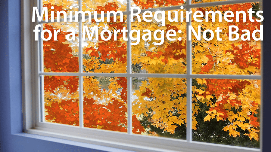 What are the minimum requirements for a mortgage? Mortgage Rates