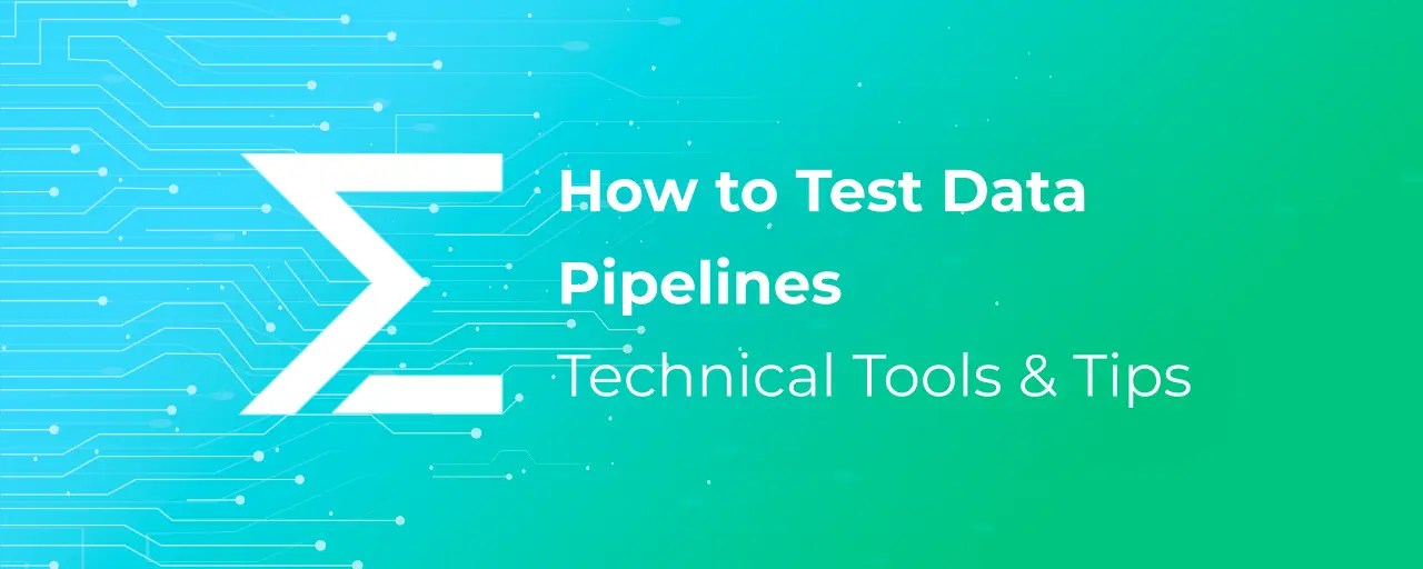 How to Test Data Pipelines Approaches, Tools, and Tips