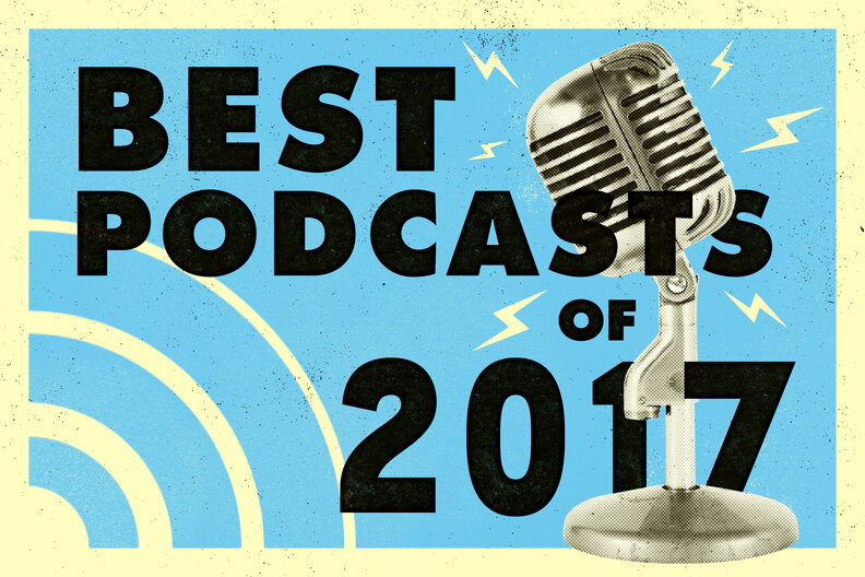 Best Podcasts of 2017 to Listen to Right Now Thrillist