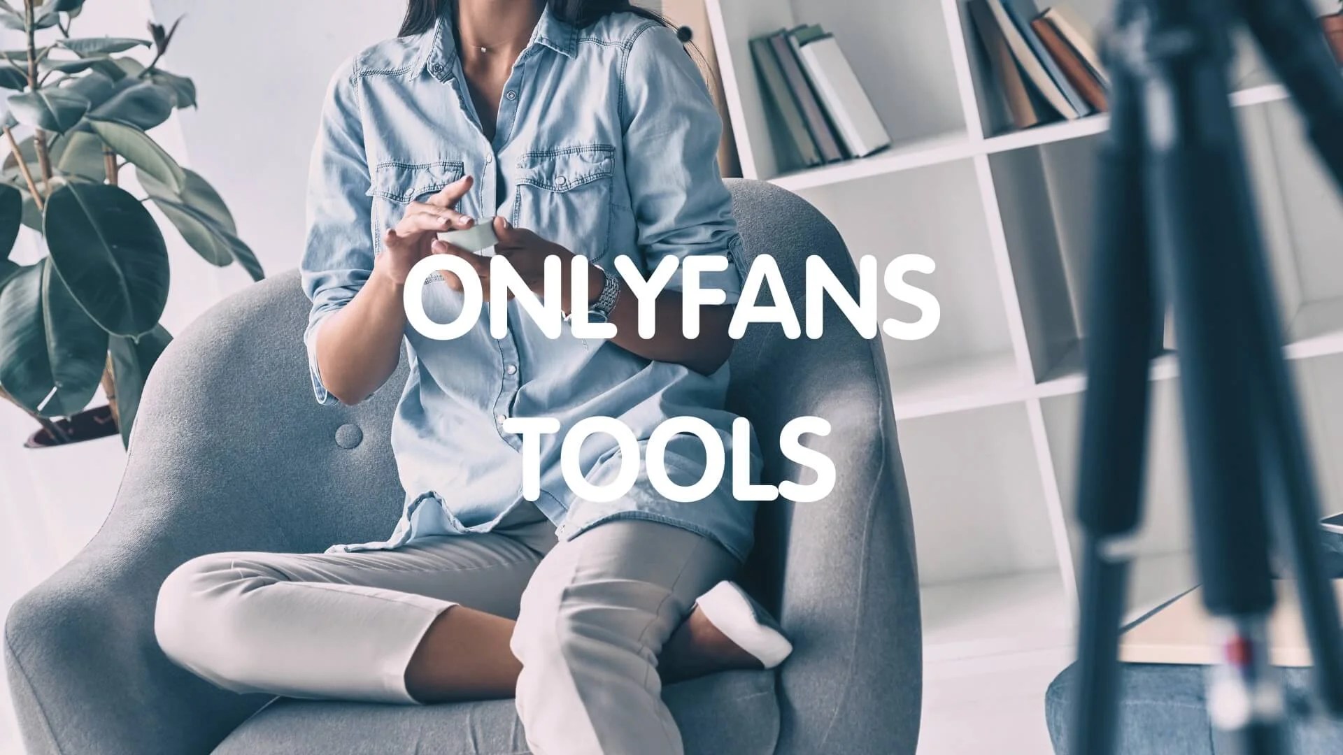 5 Best OnlyFans Tools For Creators To Use in 2024