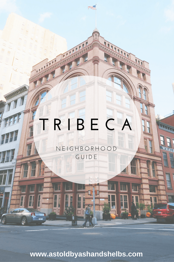 NYC Neighborhood Guide TriBeca As Told By Ash and Shelbs