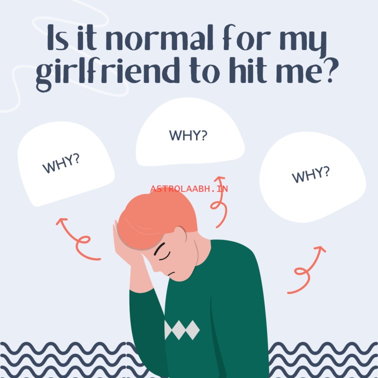 Is It Normal for My Girlfriend to Hit Me? (Reasons to Hit)