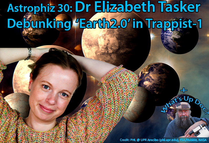 Astrophiz 30 Dr Elizabeth Tasker debunks ‘Earth2.0’ in Trappist1
