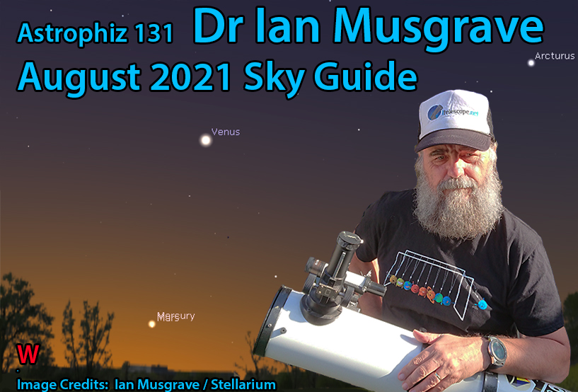 Astrophiz 131 Dr Ian Musgrave’s August SkyGuide Astrophiz An