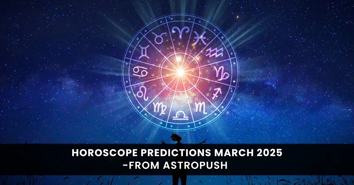 Horoscope Predictions March 2025 Unlock the Secrets of the Stars