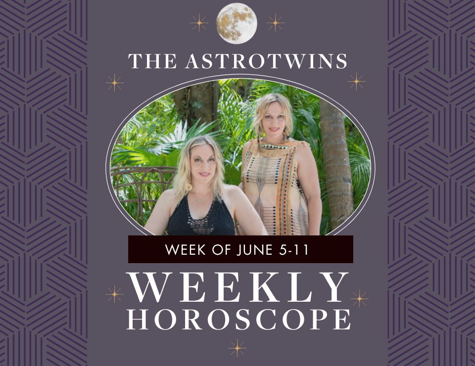 Weekly Horoscopes for June 511, 2023 The AstroTwins