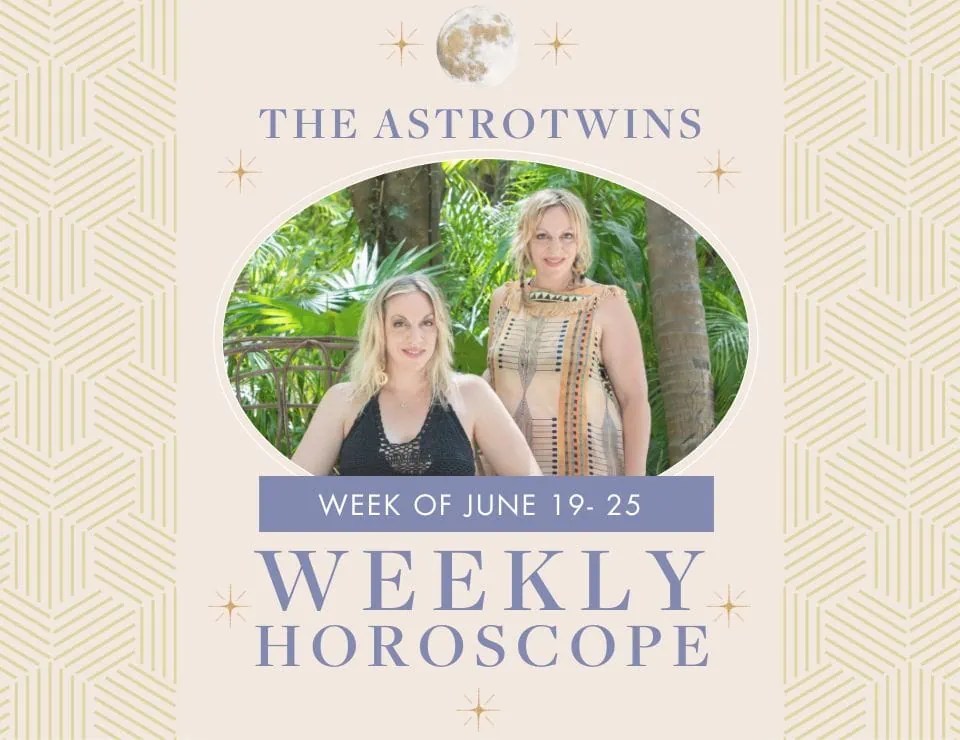 Weekly Horoscopes for June 1925, 2023 The AstroTwins