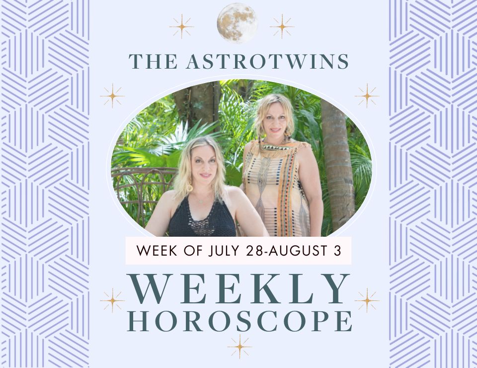 Weekly Horoscopes for July 28August 3 The AstroTwins