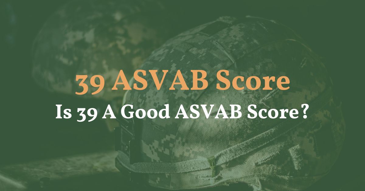 39 ASVAB Score - Is 39 A Good ASVAB Score? - ASVAB Prep