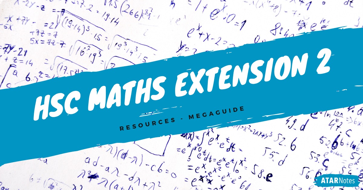 HSC Maths Extension 2 Resources MegaGuide ATAR Notes