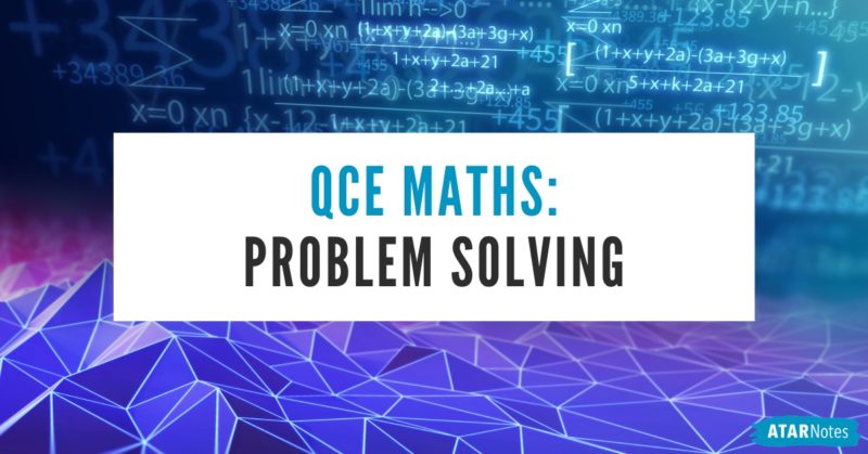 My approach to QCE Maths problem solving ATAR Notes