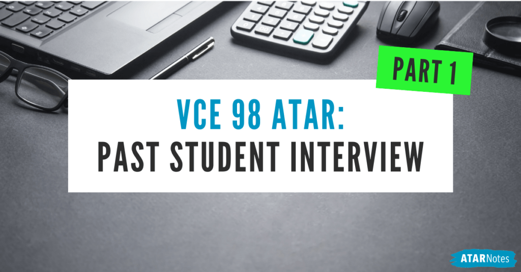 VCE 98 ATAR past student interview [PART 1] ATAR Notes