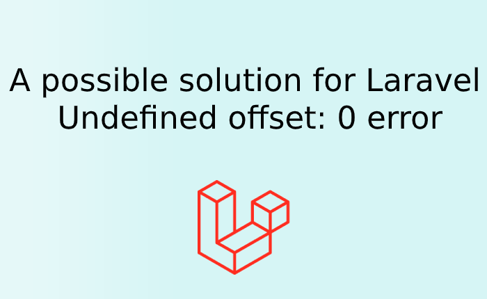 A possible solution for Laravel Undefined offset 0 error Atcodex