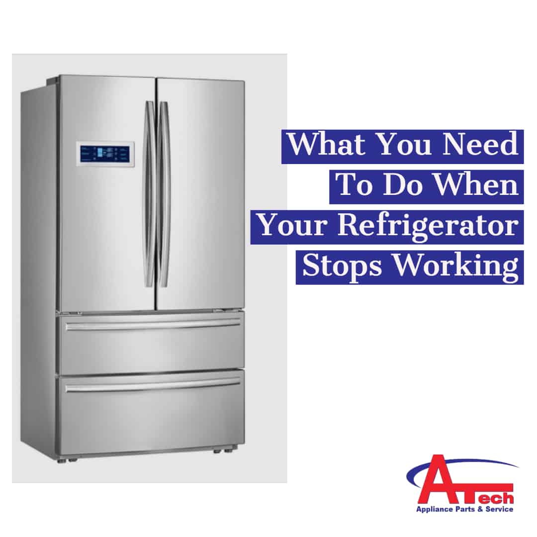What You Need To Do When Your Refrigerator Stops Working ATech