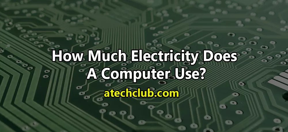 How Much Electricity Does A Computer Use?