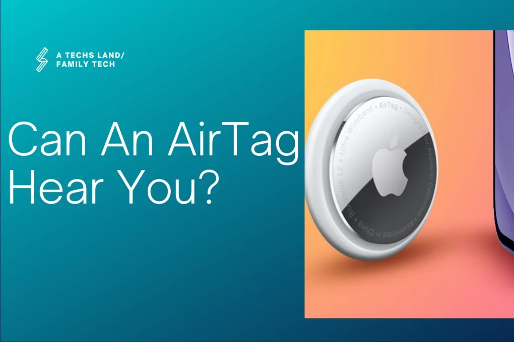 Can AirTags Hear You? (Solved)