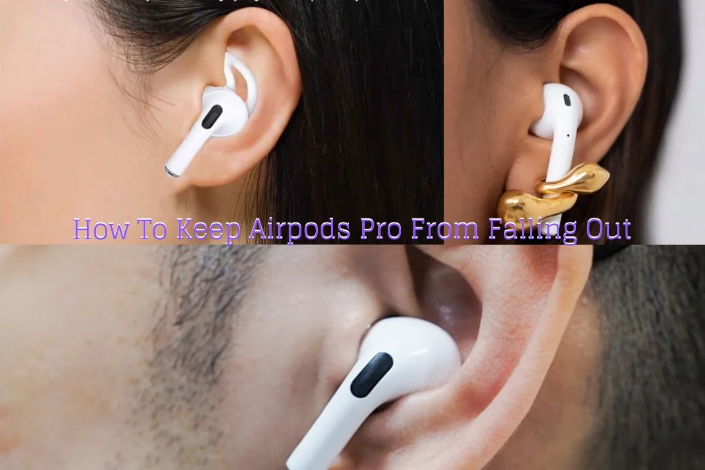 How To Keep Airpods Pro From Falling Out? 11 simple tips
