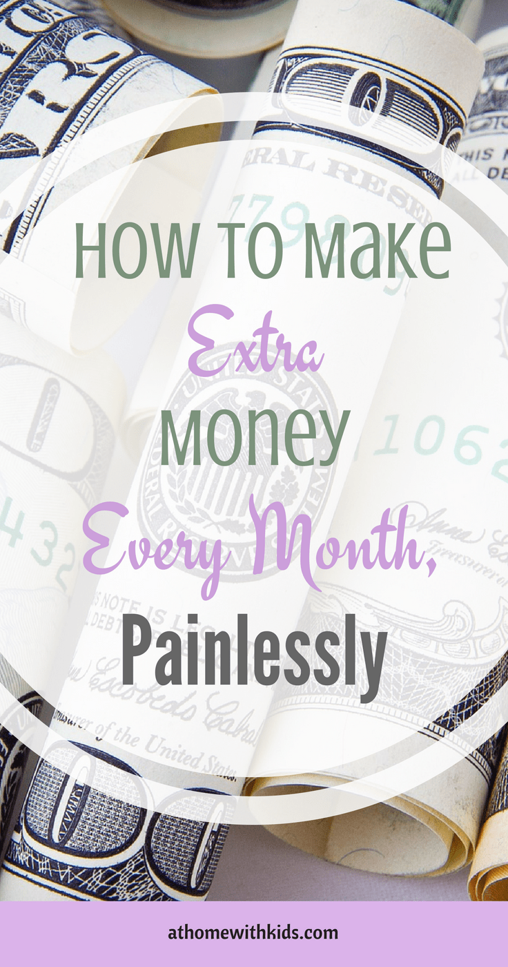 How to make extra money every month, painlessly At Home With Kids