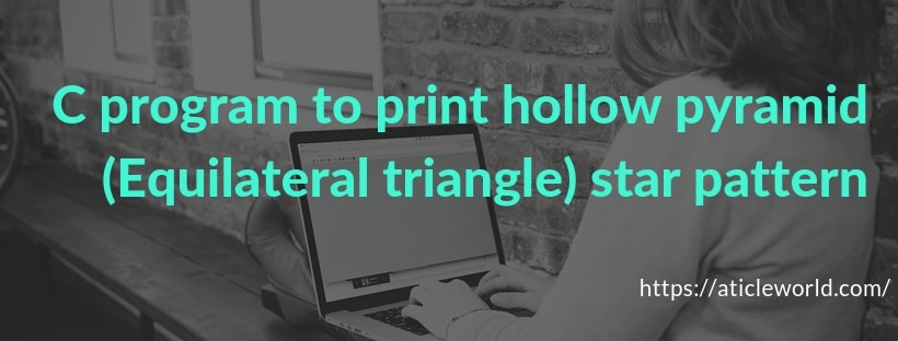 C program to print hollow pyramid (Equilateral triangle) star pattern ...