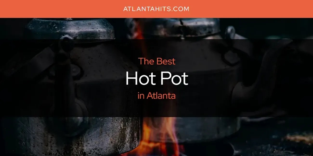 The Absolute Best Hot Pot in Atlanta [Updated 2024]