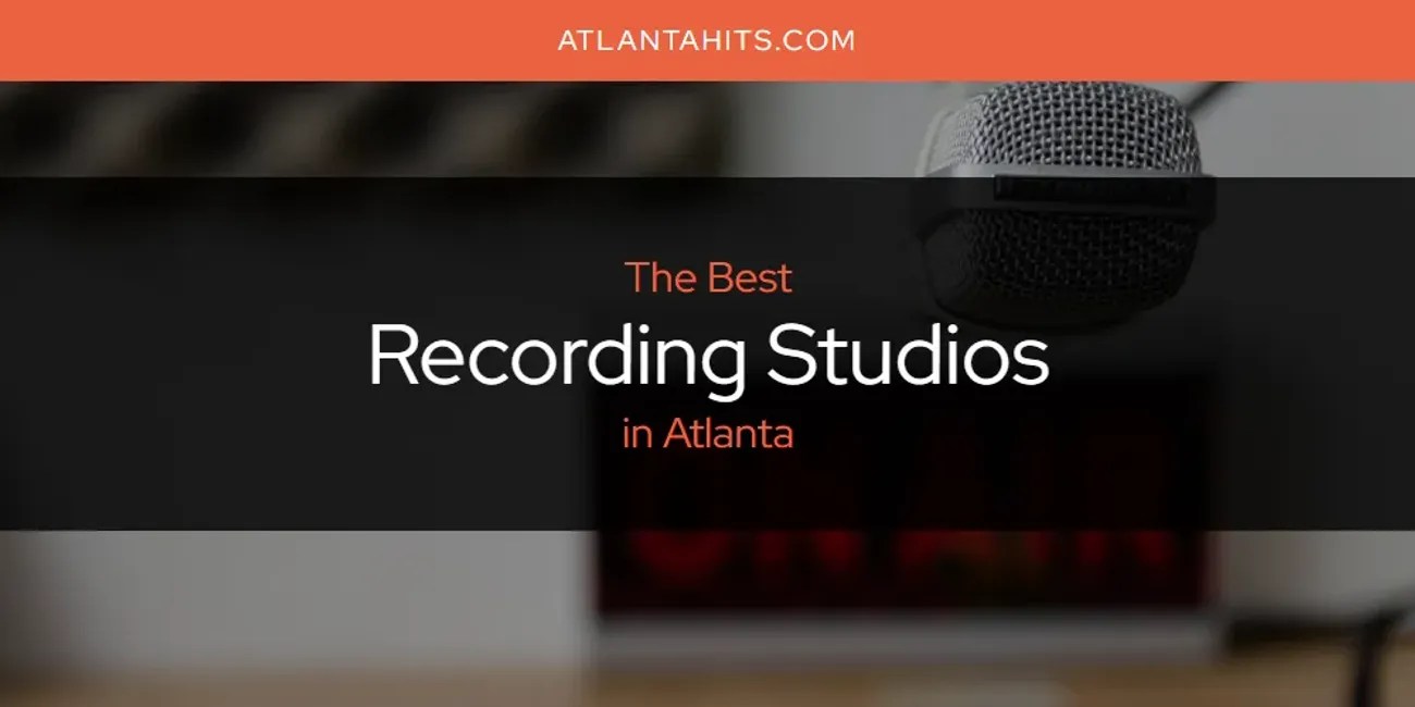 Atlanta's Best Recording Studios [Updated 2024] Atlanta Hits