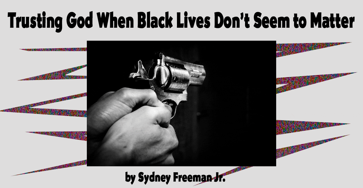 Trusting God When Black Lives Don’t Seem to Matter Adventist Today