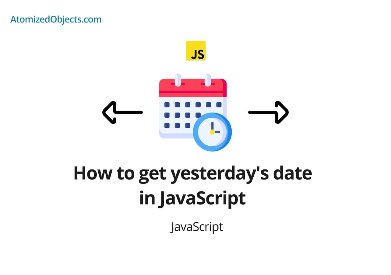 How to get yesterday's date in JavaScript Atomized Objects