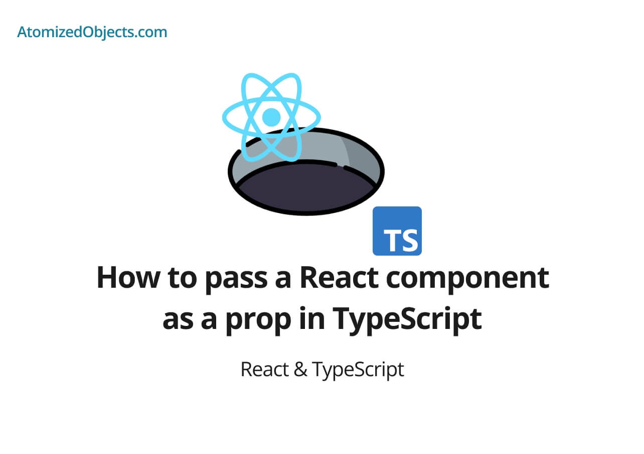 How to pass a React component as a prop in TypeScript Atomized Objects