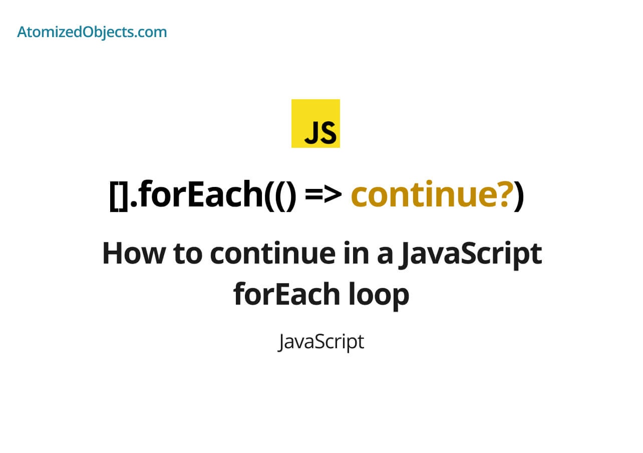 How to continue in a JavaScript forEach loop Atomized Objects